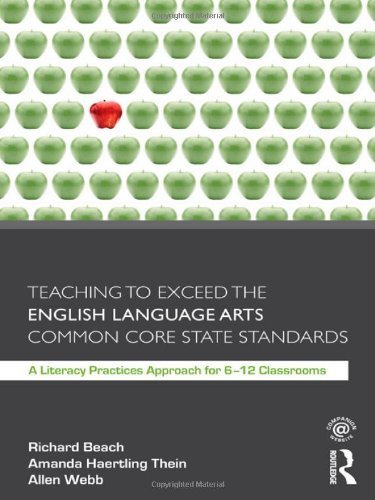 Teaching to Exceed the English Language Arts Common Core State Standards: A Literacy Practices Approach for 6-12 Classrooms 1st (first) by Beach, Richard, Thein, Amanda Haertling, Webb, Allen (2012) Paperback
