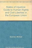 States of injustice : a guide to human rights and civil liberties in the European Union