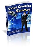 Video Creation Secrets - Take Advantage of the Video Boom!