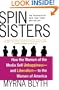 Spin Sisters: How the Women of the Media Sell Unhappiness --- and Liberalism --- to the Women of America