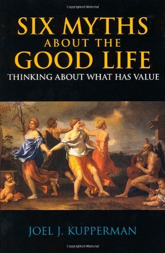 Six Myths About the Good Life: Thinking About What Has Value