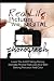 Real Life Pictures With Digital Photography: Learn The Art Of Taking Stirring, Dramatic Photos That Look Alive With Striking Precision And Color