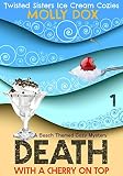 Death with a Cherry on Top: A Beach Themed Cozy Mystery (Twisted Sisters Ice Cream Cozies Book 1)