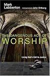 The Dangerous Act of Worship: Living God's Call to Justice