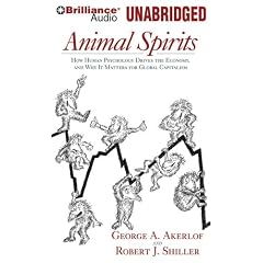 Animal Spirits: How Human Psychology Drives the Economy and Why It Matters for Global Capitalism