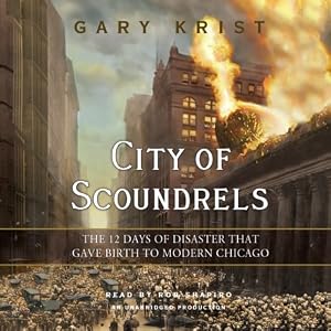 The 12 Days of Disaster That Gave Birth to Modern Chicago - Gary Krist