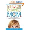 Life on Planet Mom: A Down-to-Earth Guide to Your Changing Relationships
