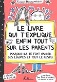 Le livre qui t'explique enfin tout sur les parents : Pourquoi ils te font manger des légumes et tout le reste