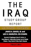 The Iraq Study Group Report, the Way Forward: A New Approach The Iraq Study Group Report, the Way Forward: A New Approach