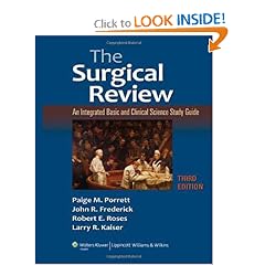 The Surgical Review: An Integrated Basic and Clinical Science Study Guide by Paige M. Porrett, Robert E. Roses, John R. Frederick and Larry R. Kaiser