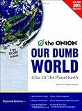 Our Dumb World: The Onion's Atlas of the Planet Earth, 73rd Edition