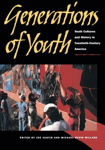Generations of Youth: Youth Cultures and History in Twentieth-Century America