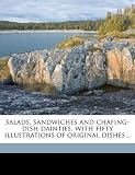 Salads, sandwiches and chafing-dish dainties, with fifty illustrations of original dishes ..