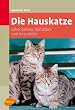 Die Hauskatze: Lebensweise, Verhalten und Anspr�che