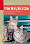 Die Hauskatze: Lebensweise, Verhalten und Anspr�che