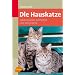 Die Hauskatze: Lebensweise, Verhalten und Anspr�che