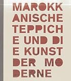 Marokkanische Teppiche und die Kunst der Moderne = Moroccan carpets and modern art