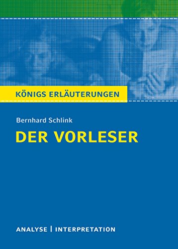 Der Vorleser von Bernhard Schlink.: Textanalyse und Interpretation mit ausführlicher Inhaltsangabe und Abituraufgaben mit Lösungen (Königs Erläuterungen 403) (German Edition)