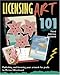 Licensing Art 101, Third Edition Updated: Publishing and Licensing Your Artwork for Profit