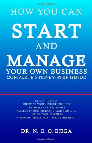 How You Can Start and Manage Your Own Business: Complete Step-by-Step Guide
