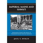 Click here to buy  Imperial Maine and Hawai'i: Interpretative Essays in the History of Nineteenth Century American Expansion  by Paul Burlin.