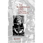 The Buchenwald Child: Truth, Fiction, and Propaganda (Studies in German Literature Linguistics and Culture) (Studies in German Literature Linguistics and ... German Literature Linguistics and Culture) book cover