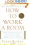 How to Work a Room: The Ultimate Guide to Savvy Socializing in Person and Online