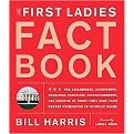 The First Ladies Fact Book (The Childhookds, Courtships, Marriages, Campaigns, Accomplishmnets, and Legacies of Every Frist Lady from Martha Washingotn to Michelle Obama) (Revised / Updated) (Paperback)