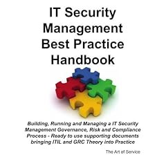 IT Security Management Best Practice Handbook: Building, Running and Managing a IT Security Management Governance, Risk and Compliance Process - Ready ... Bringing ITIL and GRC Theory into Practice