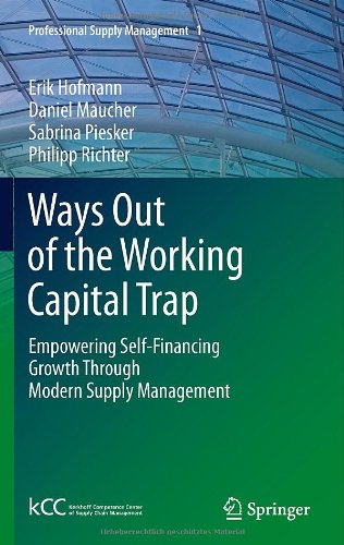 Ways Out of the Working Capital Trap: Empowering Self-Financing Growth Through Modern Supply Management (Professional Supply Management)