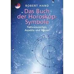 Das Buch der Horoskopsymbole: Tierkreiszeichen, Aspekte und H�user