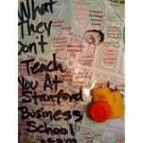 What They Don't Teach You At Stanford Business School