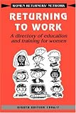 Returning to Work 1996/7: A Directory of Education & Training for Women (Women Returners' Network)