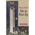B�tir au Moyen Age : (XIIIe-milieu XVIe si�cle)