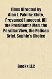 Films Directed by Alan J. Pakula (Study Guide): Klute, Presumed Innocent, All the President's Men, the Parallax View, the Pelican Brief