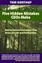 Five Hidden Mistakes CEOs Make, How To Unlock the Secrets That Drive Growth and Profitability