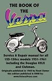 THE BOOK OF THE VESPA - AN OWNERS WORKSHOP MANUAL FOR 125cc AND 150cc VESPA SCOOTERS 1951-1961
