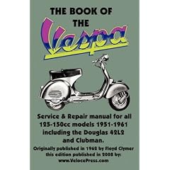 THE BOOK OF THE VESPA - AN OWNERS WORKSHOP MANUAL FOR 125cc AND 150cc VESPA SCOOTERS 1951-1961