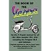 THE BOOK OF THE VESPA - AN OWNERS WORKSHOP MANUAL FOR 125cc AND 150cc VESPA SCOOTERS 1951-1961