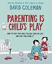 Parenting is Child's Play: How to Give Your Child the Best Start in Life and Have Fun Doing it