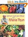 G�rtnern nach dem Mond mit Maria Thun: Aussaattage, Pflanzzeiten, Erntetage
