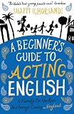 A Beginner`s Guide to Acting English