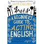 A Beginner's Guide to Acting English
