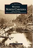 Western North Carolina: A Visual Journey Through Stereo Views and Photographs (Images of America)