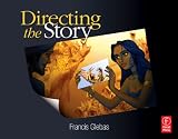 Directing the Story: Professional Storytelling and Storyboarding Techniques for Live Action and Animation