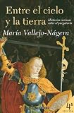 Entre el cielo y la tierra / Between the Earth and the Sky: Historias Curiosas Sobre El Purgatorio (Testimonio/ Planeta) (Spanish Edition)