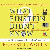 What Einstein Didn't Know: Scientific Answers to Everyday Questions | Robert L. Wolke