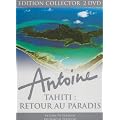 Antoine - Tahiti : retour au paradis - �dition Collector 2 DVD