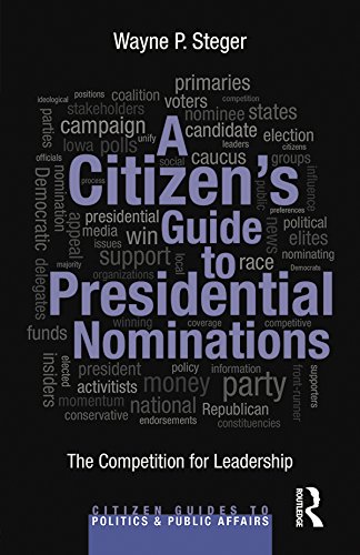 A Citizen's Guide to Presidential Nominations: The Competition for Leadership (Citizen Guides to Politics and Public Affairs)