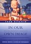 In Our Own Image: The Coming Revolution in Photography (Aperture Writers & Artists on Photography)